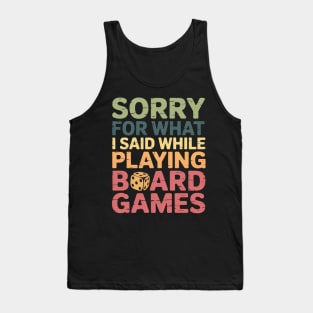 Sorry For What I Said While Playing Board Games Tank Top